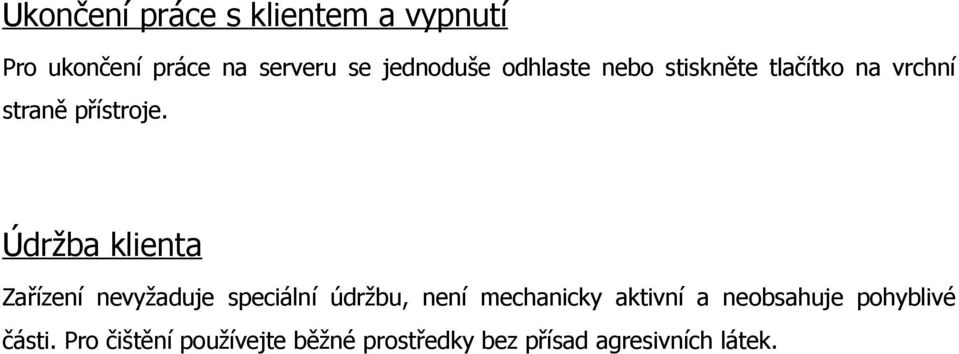 Údržba klienta Zařízení nevyžaduje speciální údržbu, není mechanicky aktivní a