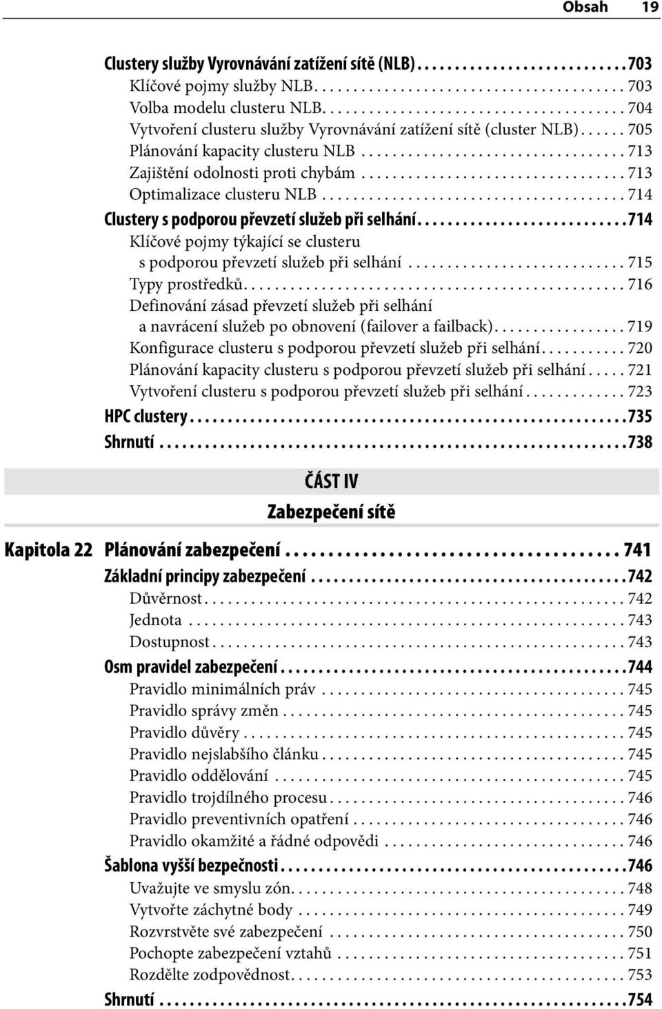 ................................. 713 Optimalizace clusteru NLB....................................... 714 Clustery s podporou převzetí služeb při selhání.