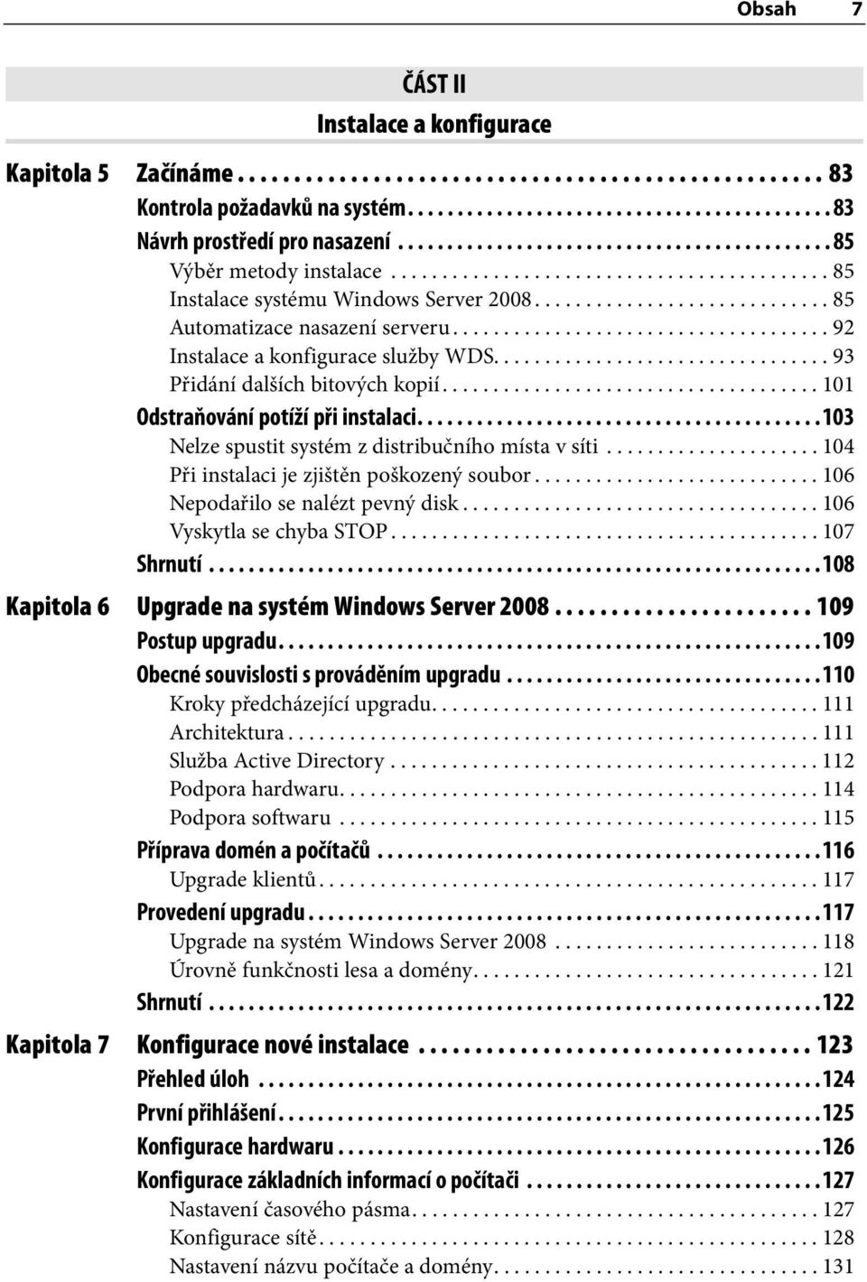 .................................... 92 Instalace a konfigurace služby WDS................................. 93 Přidání dalších bitových kopií..................................... 101 Odstraňování potíží při instalaci.