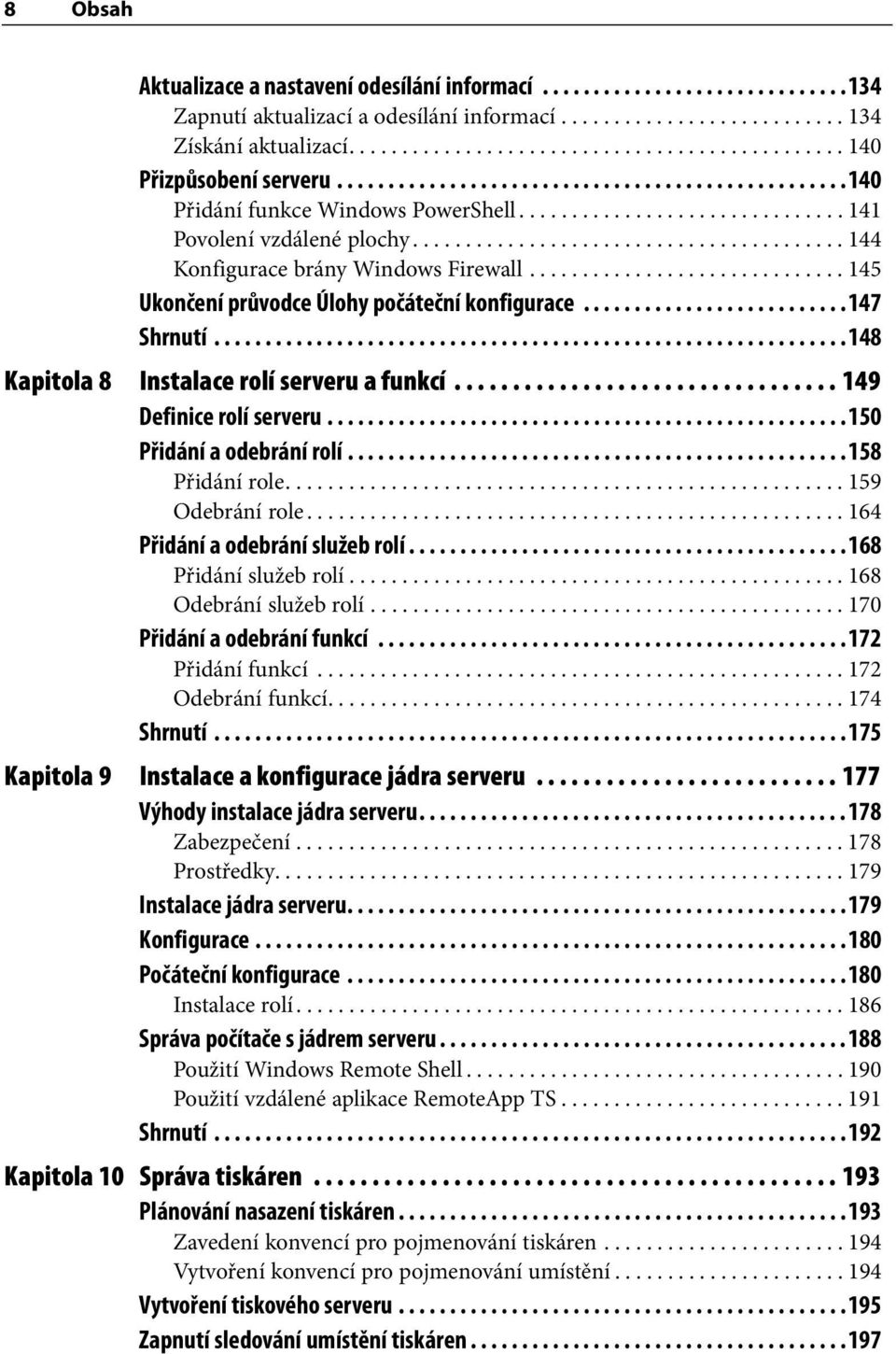 ........................................ 144 Konfigurace brány Windows Firewall.............................. 145 Ukončení průvodce Úlohy počáteční konfigurace..........................147 Shrnutí.