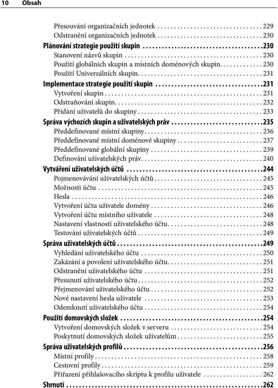 ..................................... 231 Implementace strategie použití skupin.................................. 231 Vytvoření skupin................................................ 231 Odstraňování skupin.