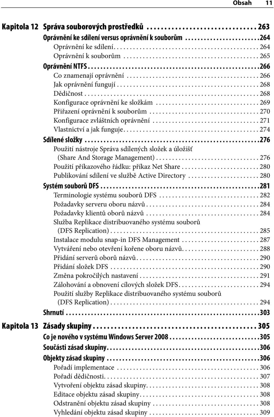 ........................................ 266 Jak oprávnění fungují............................................ 268 Dědičnost...................................................... 268 Konfigurace oprávnění ke složkám.