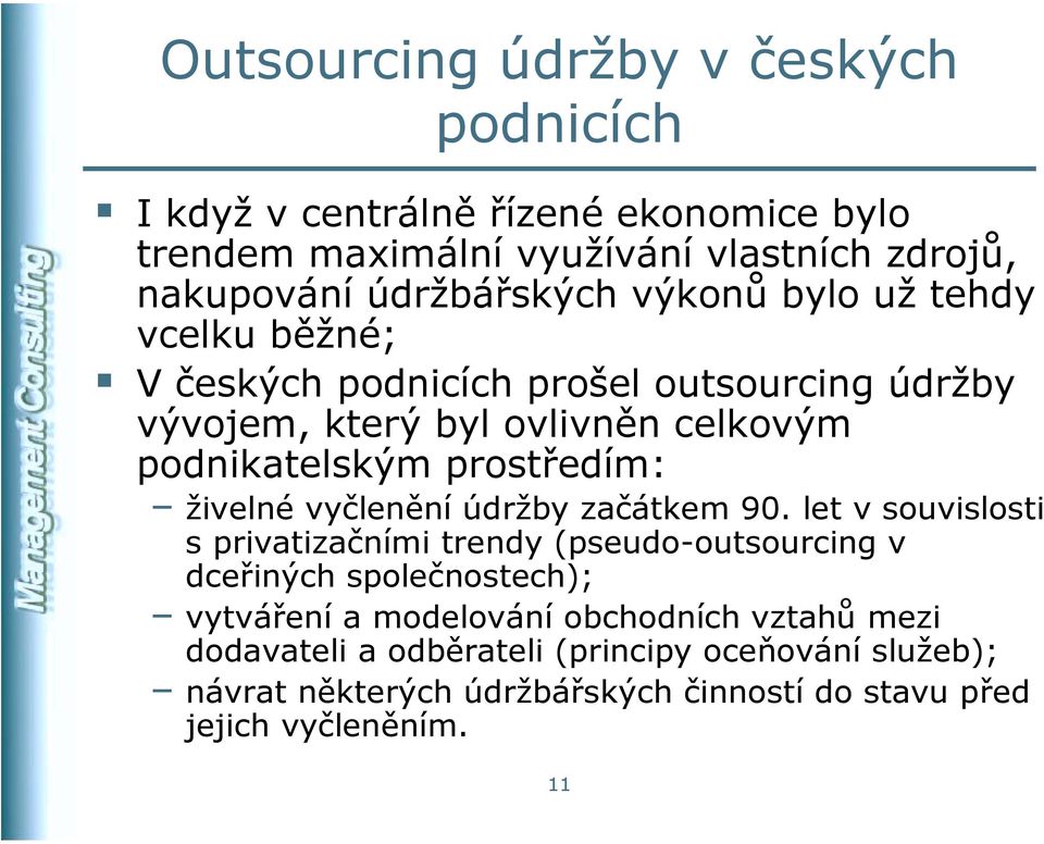 prostředím: živelné vyčlenění údržby začátkem 90.