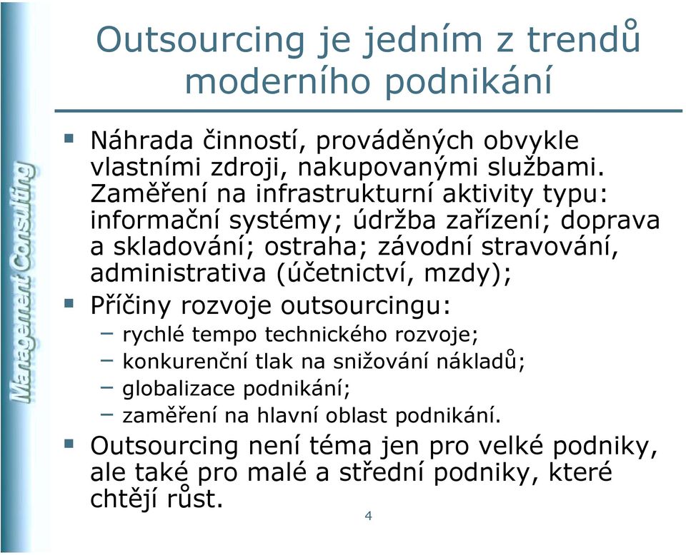 administrativa (účetnictví, mzdy); Příčiny rozvoje outsourcingu: rychlé tempo technického rozvoje; konkurenční tlak na snižování nákladů;