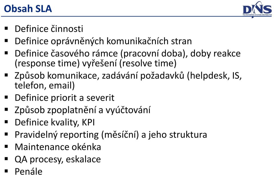 požadavků (helpdesk, IS, telefon, email) Definice priorit a severit Způsob zpoplatnění a vyúčtování