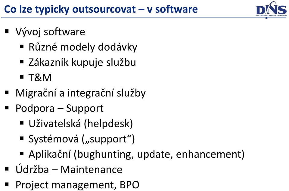 Podpora Support Uživatelská (helpdesk) Systémová ( support )