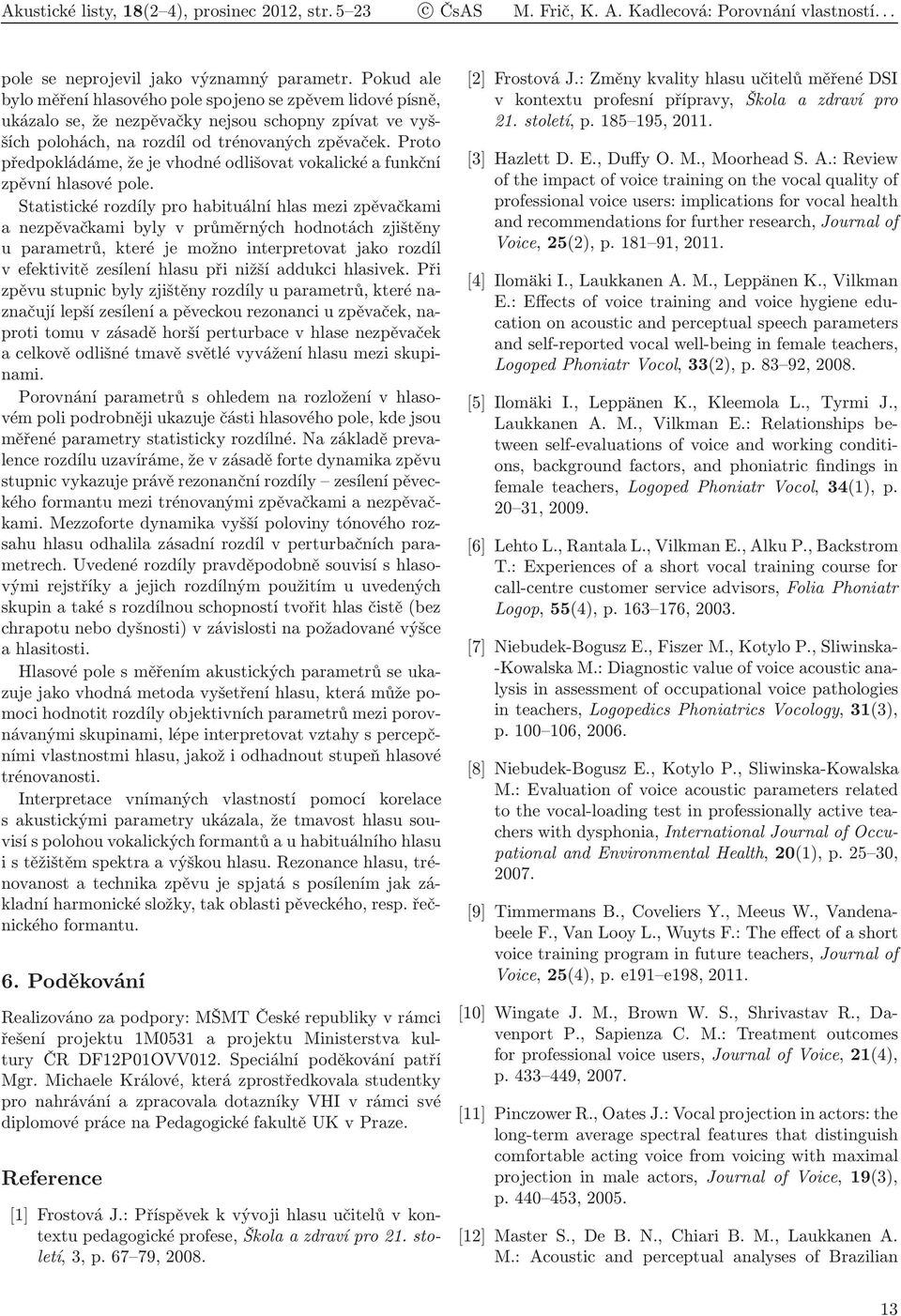 Proto předpokládáme, že je vhodné odlišovat vokalické a funkční zpěvní hlasové pole.