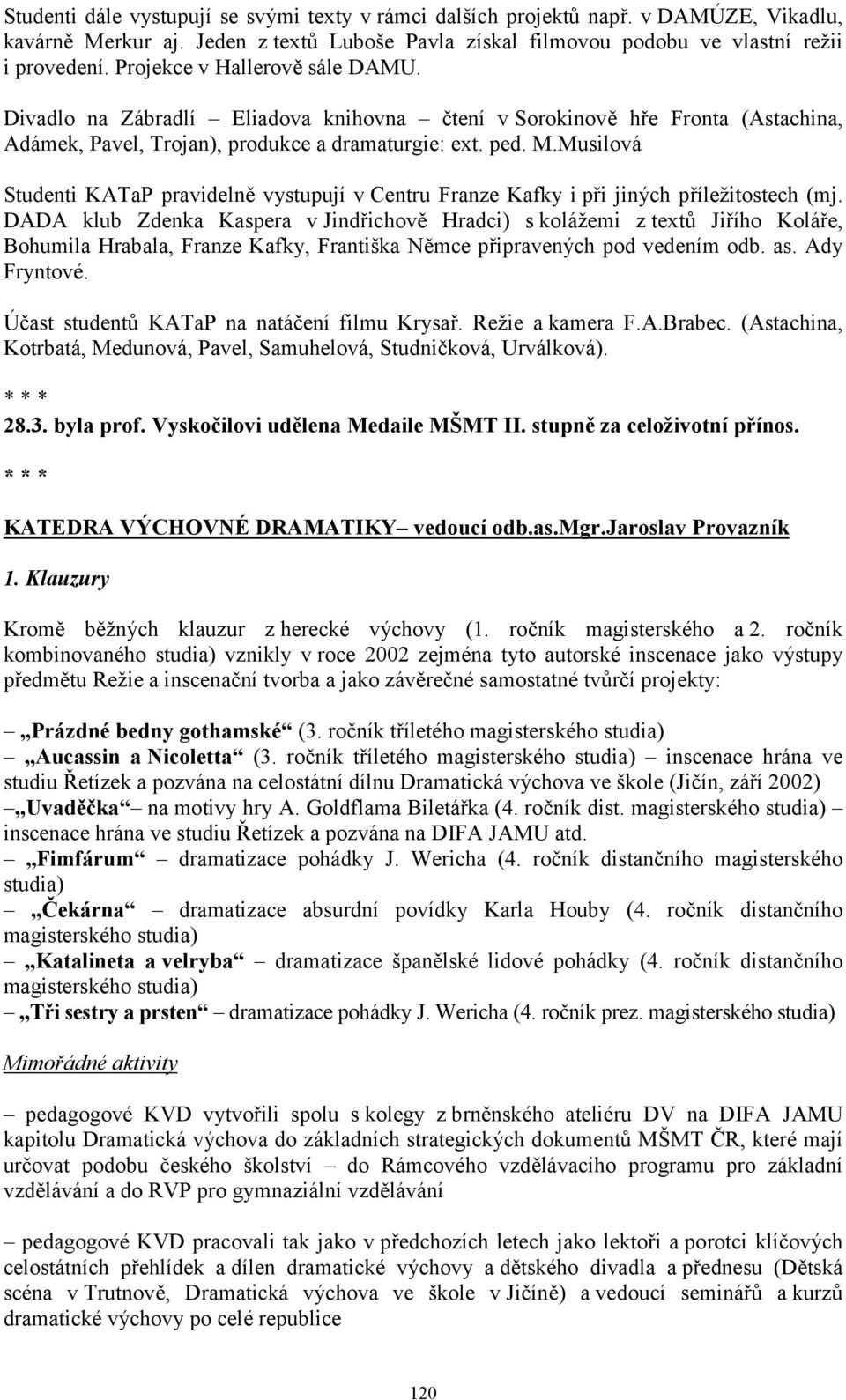 Musilová Studenti KATaP pravidelně vystupují v Centru Franze Kafky i při jiných příležitostech (mj.