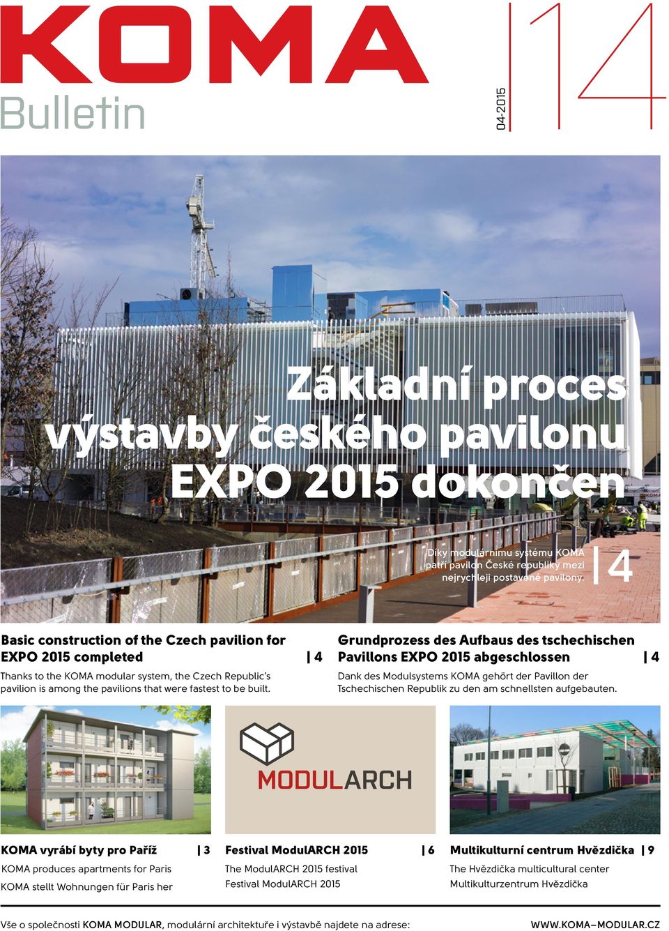 Grundprozess des Aufbaus des tschechischen Pavillons EXPO 2015 abgeschlossen 4 Dank des Modulsystems KOMA gehört der Pavillon der Tschechischen Republik zu den am schnellsten aufgebauten.
