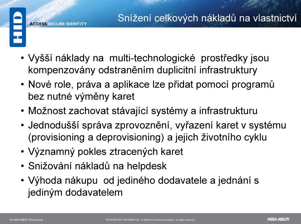 infrastrukturu Jednodušší správa zprovoznění, vyřazení karet v systému (provisioning a deprovisioning) a jejich ţivotního cyklu