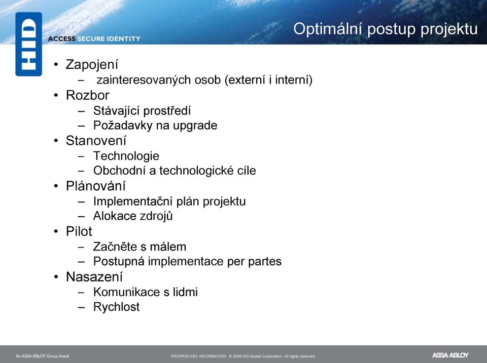 Plánování Implementační plán projektu Alokace zdrojů Pilot Začněte s málem