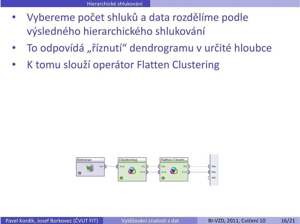 určité hloubce K tomu slouží operátor Flatten Clustering Pavel Kordík,