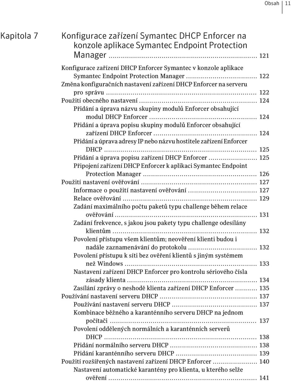 .. 122 Použití obecného nastavení... 124 Přidání a úprava názvu skupiny modulů Enforcer obsahující modul DHCP Enforcer.