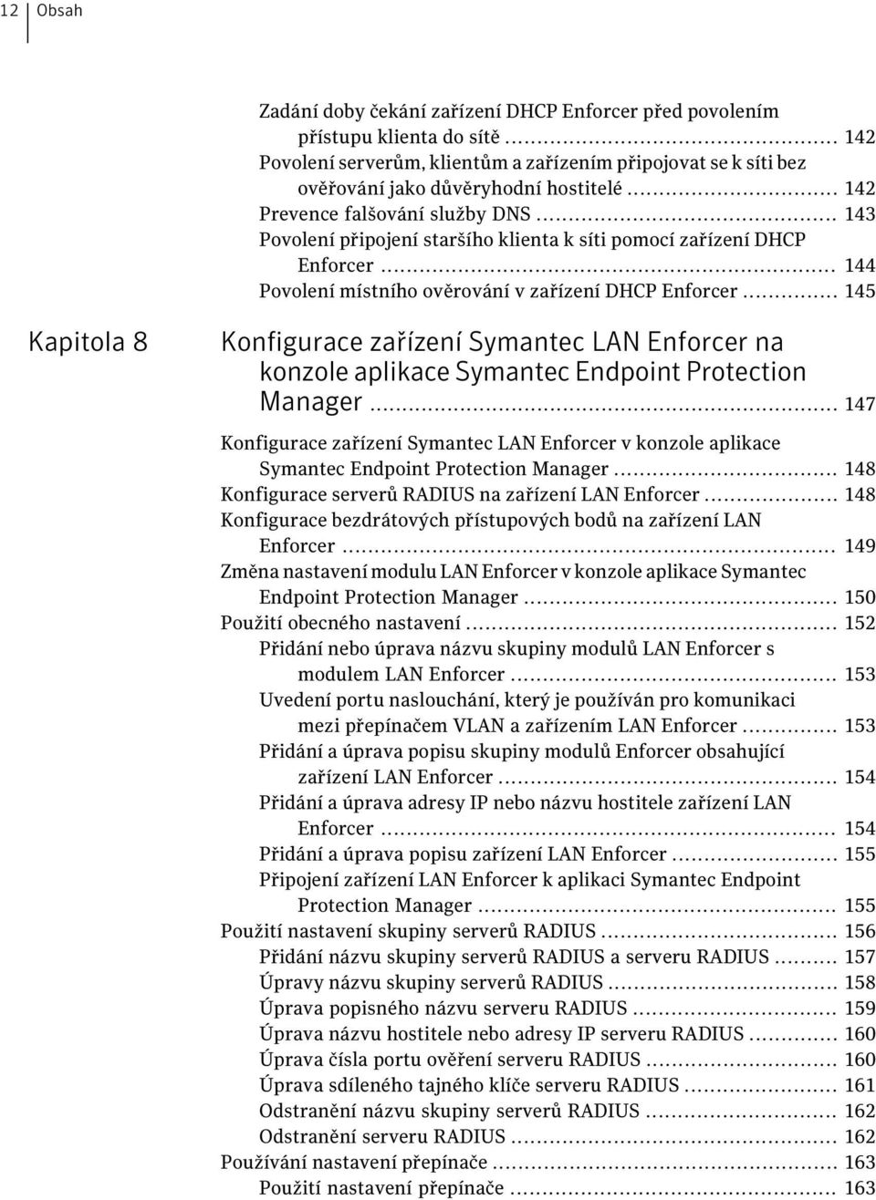 .. 145 Kapitola 8 Konfigurace zařízení Symantec LAN Enforcer na konzole aplikace Symantec Endpoint Protection Manager.