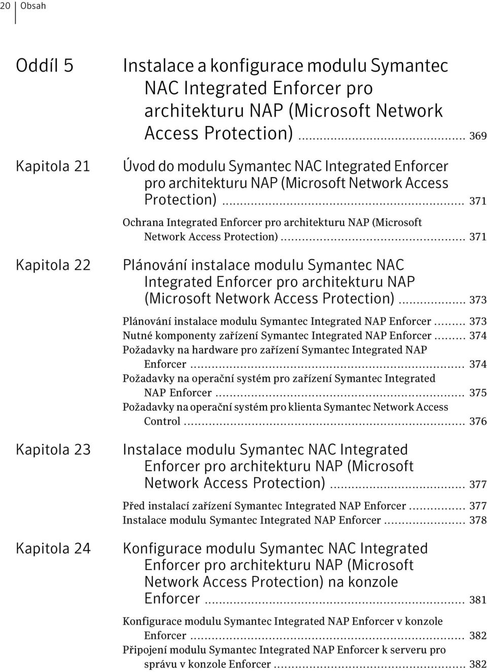.. 371 Ochrana Integrated Enforcer pro architekturu NAP (Microsoft Network Access Protection).