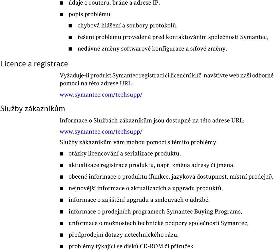 com/techsupp/ Informace o Službách zákazníkům jsou dostupné na této adrese URL: www.symantec.