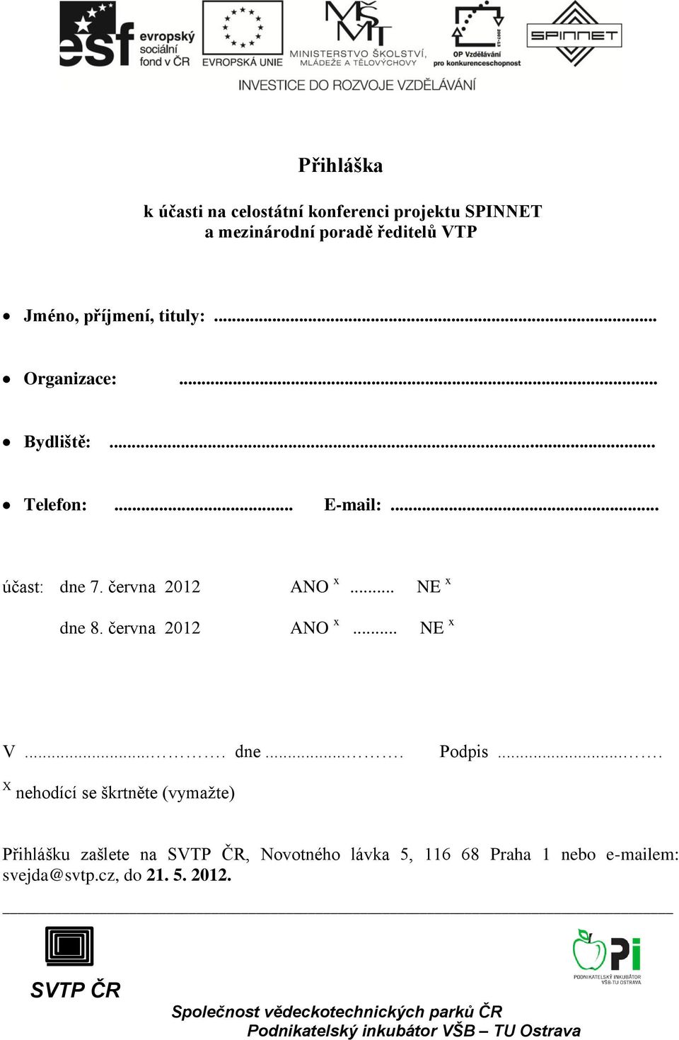 června 2012 ANO x... NE x dne 8. června 2012 ANO x... NE x V.... dne.... Podpis.