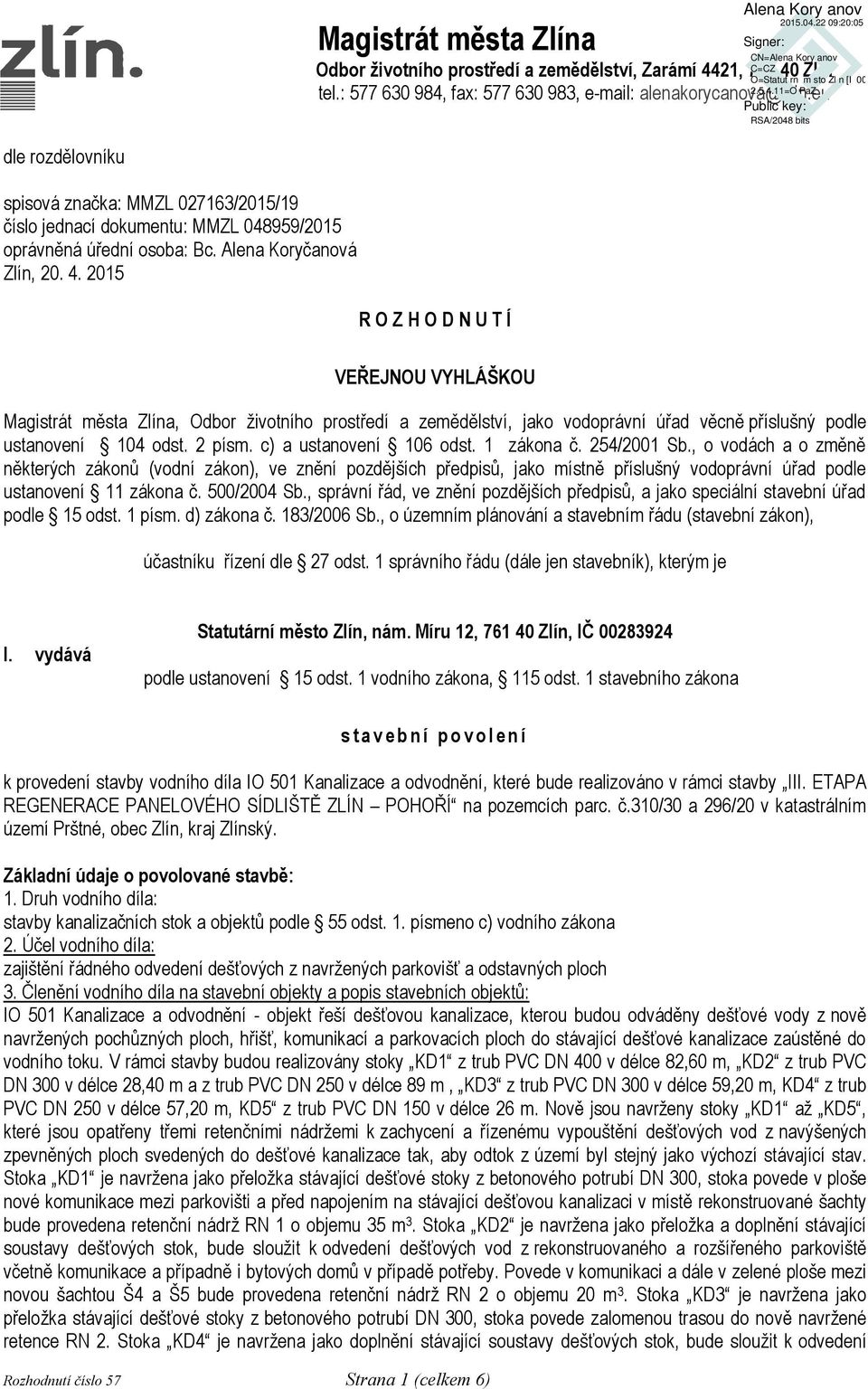 2015 R O Z H O D N U T Í VEŘEJNOU VYHLÁŠKOU Magistrát města Zlína, Odbor ţivotního prostředí a zemědělství, jako vodoprávní úřad věcně příslušný podle ustanovení 104 odst. 2 písm.