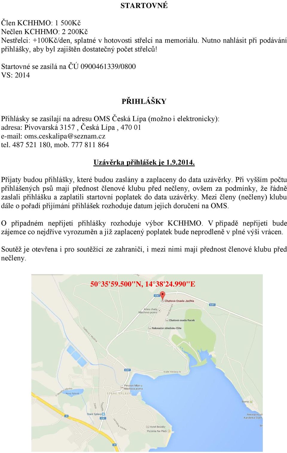 ceskalipa@seznam.cz tel. 487 521 180, mob. 777 811 864 Uzávěrka přihlášek je 1.9.2014. Přijaty budou přihlášky, které budou zaslány a zaplaceny do data uzávěrky.