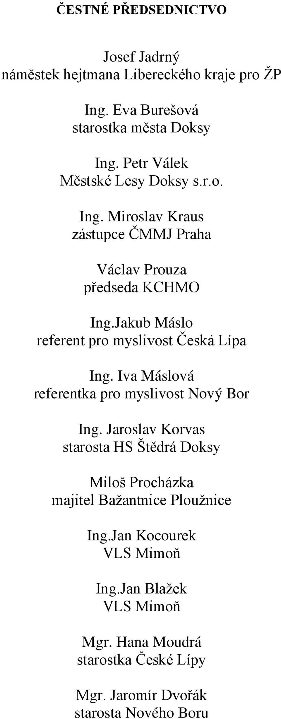 Jakub Máslo referent pro myslivost Česká Lípa Ing. Iva Máslová referentka pro myslivost Nový Bor Ing.