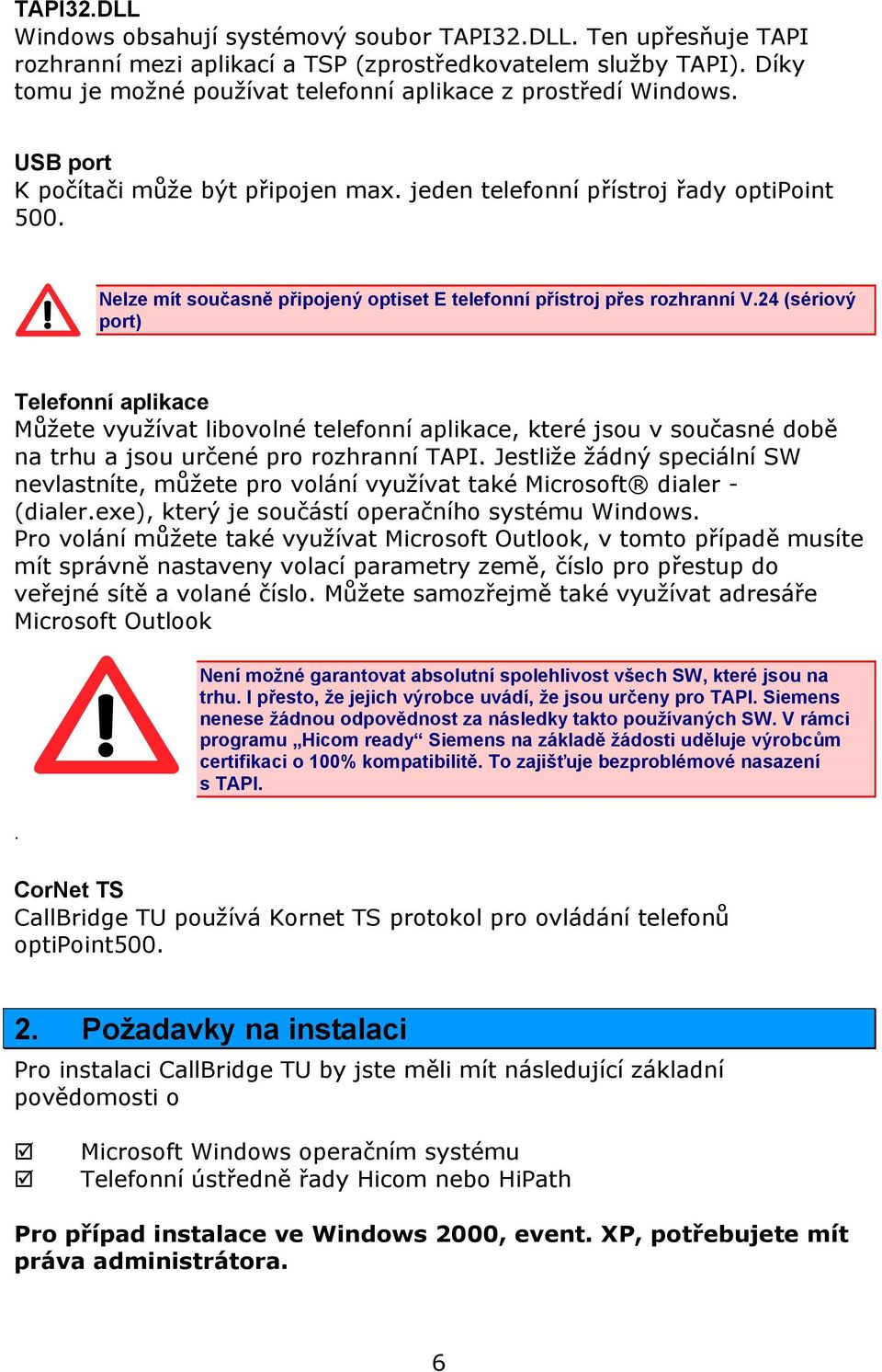 Nelze mít současně připojený optiset E telefonní přístroj přes rozhranní V.