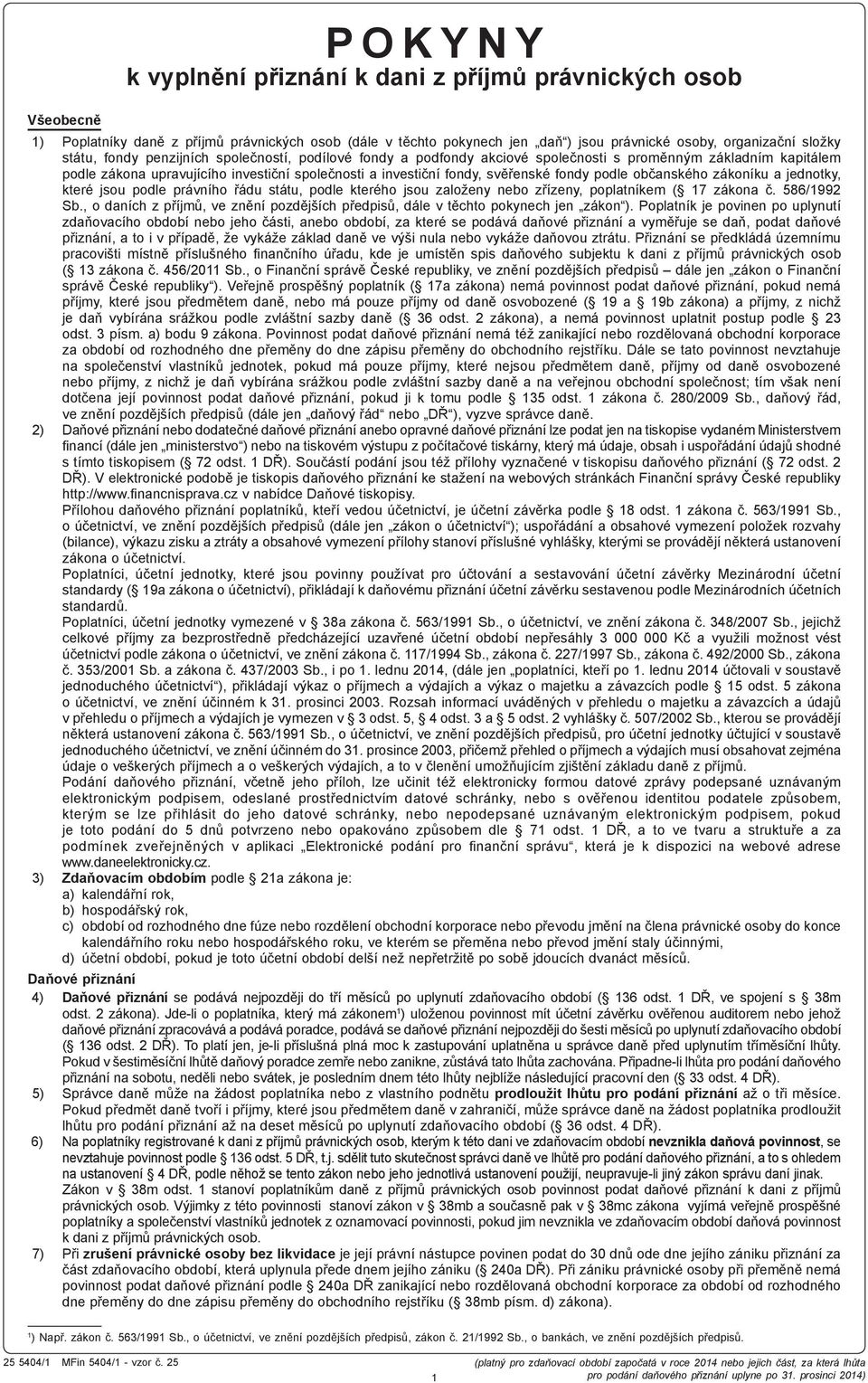 občanského zákoníku a jednotky, které jsou podle právního řádu státu, podle kterého jsou založeny nebo zřízeny, poplatníkem ( 17 zákona č. 586/1992 Sb.