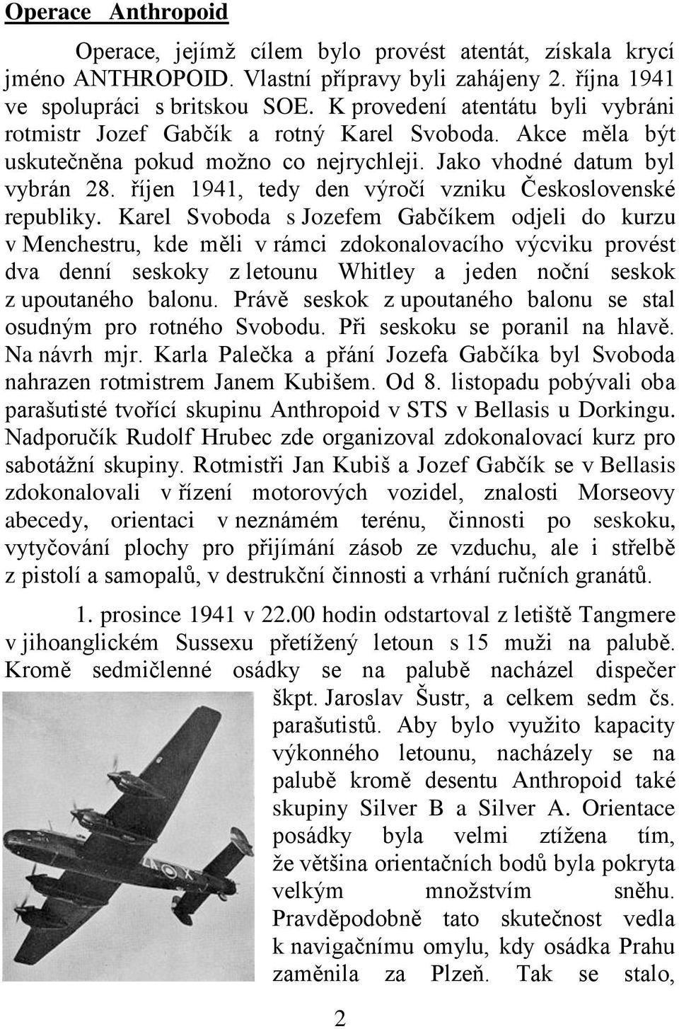 říjen 1941, tedy den výročí vzniku Československé republiky.