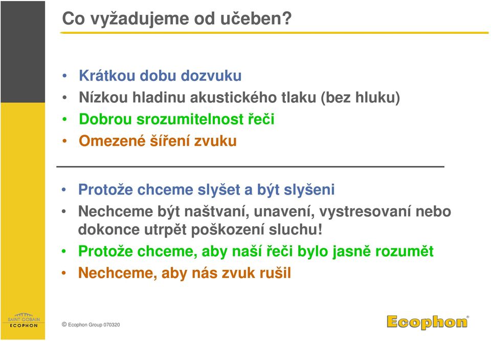 řeči Omezené šíření zvuku Protože chceme slyšet a být slyšeni Nechceme být naštvaní,