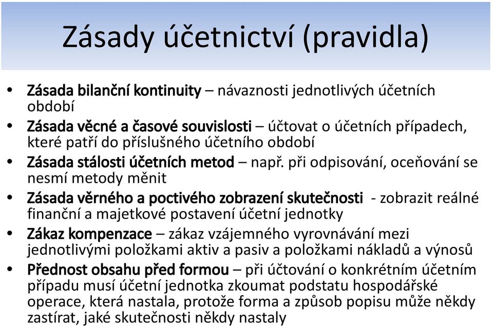 při odpisování, oceňování se nesmí metody měnit - zobrazit reálné finanční a majetkové postavení účetní jednotky zákaz vzájemného