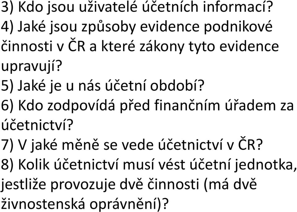 5) Jaké je u nás účetní období? 6) Kdo zodpovídá před finančním úřadem za účetnictví?