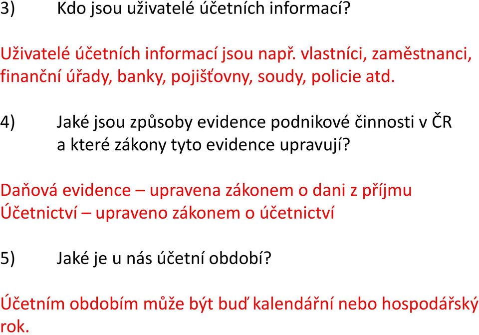 4) Jaké jsou způsoby evidence podnikové činnosti v ČR a které zákony tyto evidence upravují?