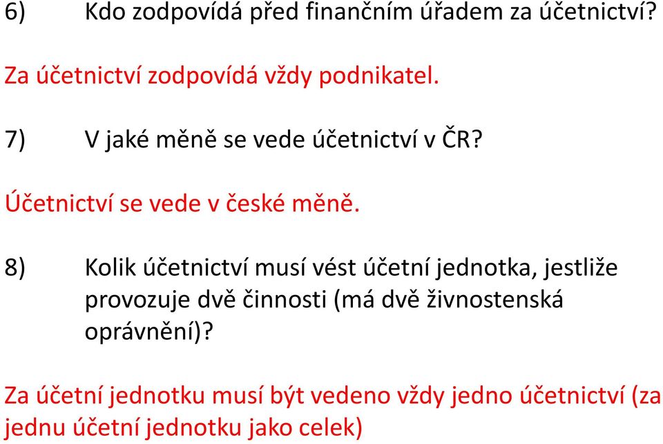 8) Kolik účetnictví musí vést účetní jednotka, jestliže provozuje dvě činnosti (má dvě