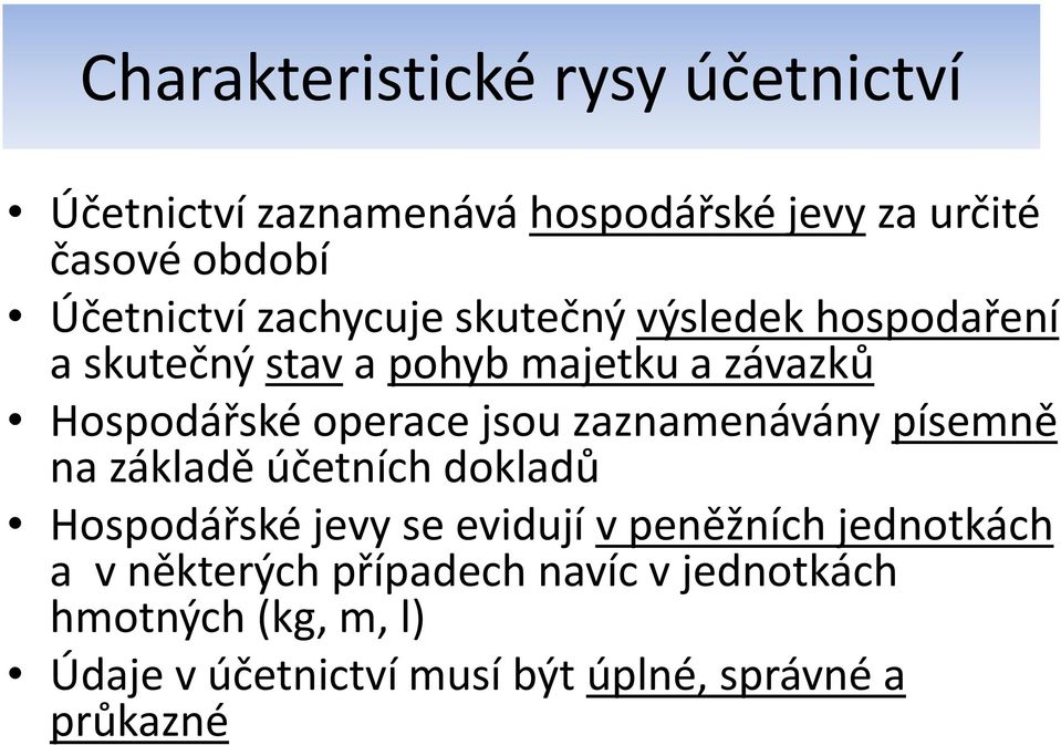 zaznamenávány písemně na základě účetních dokladů Hospodářské jevy se evidují v peněžních jednotkách a v