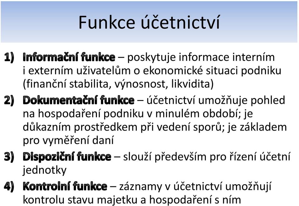minulém období; je důkazním prostředkem při vedení sporů; je základem pro vyměření daní slouží