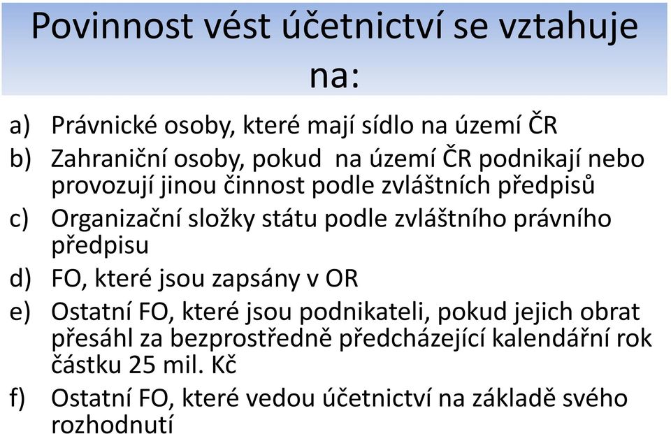 právního předpisu d) FO, které jsou zapsány v OR e) Ostatní FO, které jsou podnikateli, pokud jejich obrat přesáhl za