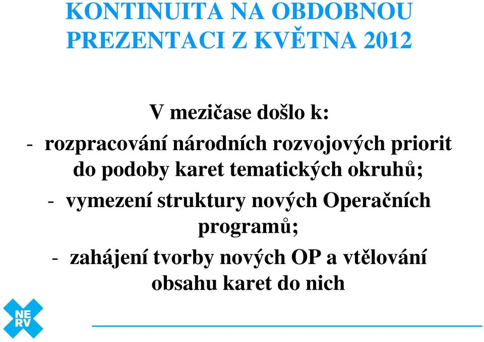 tematických okruhů; - vymezení struktury nových Operačních