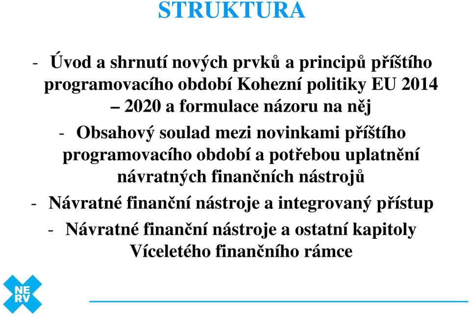 programovacího období a potřebou uplatnění návratných finančních nástrojů - Návratné finanční