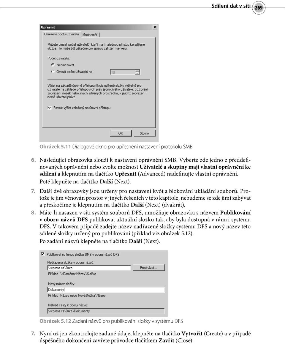 Poté klepněte na tlačítko Další (Next). 7. Další dvě obrazovky jsou určeny pro nastavení kvót a blokování ukládání souborů.