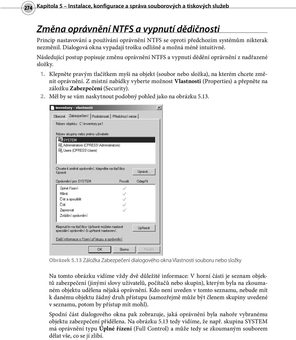 Klepněte pravým tlačítkem myši na objekt (soubor nebo složka), na kterém chcete změnit oprávnění. Z místní nabídky vyberte možnost Vlastnosti (Properties) a přepněte na záložku Zabezpečení (Security).