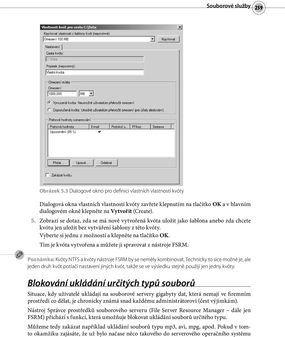 Zobrazí se dotaz, zda se má nově vytvořená kvóta uložit jako šablona anebo zda chcete kvótu jen uložit bez vytváření šablony z této kvóty. Vyberte si jednu z možností a klepněte na tlačítko OK.