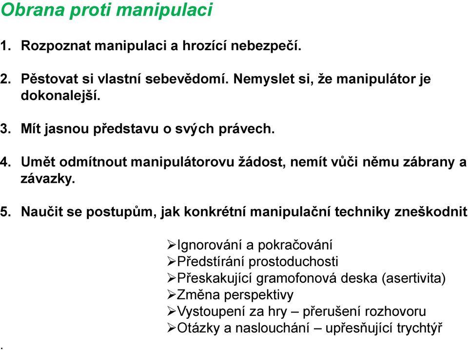 Umět odmítnout manipulátorovu žádost, nemít vůči němu zábrany a závazky. 5.