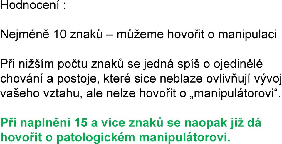 ovlivňují vývoj vašeho vztahu, ale nelze hovořit o manipulátorovi.