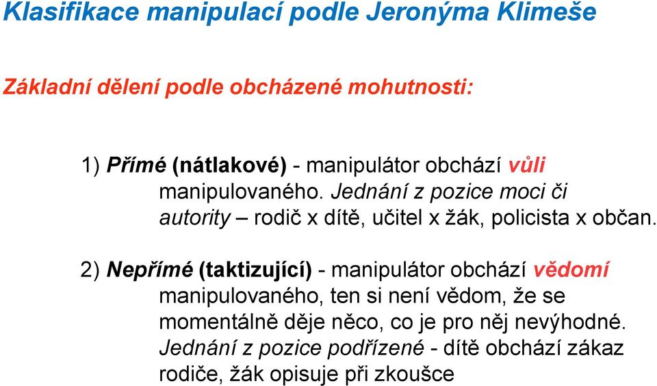 Jednání z pozice moci či autority rodič x dítě, učitel x žák, policista x občan.