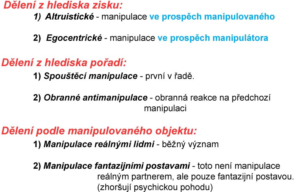 2) Obranné antimanipulace - obranná reakce na předchozí manipulaci Dělení podle manipulovaného objektu: 1) Manipulace