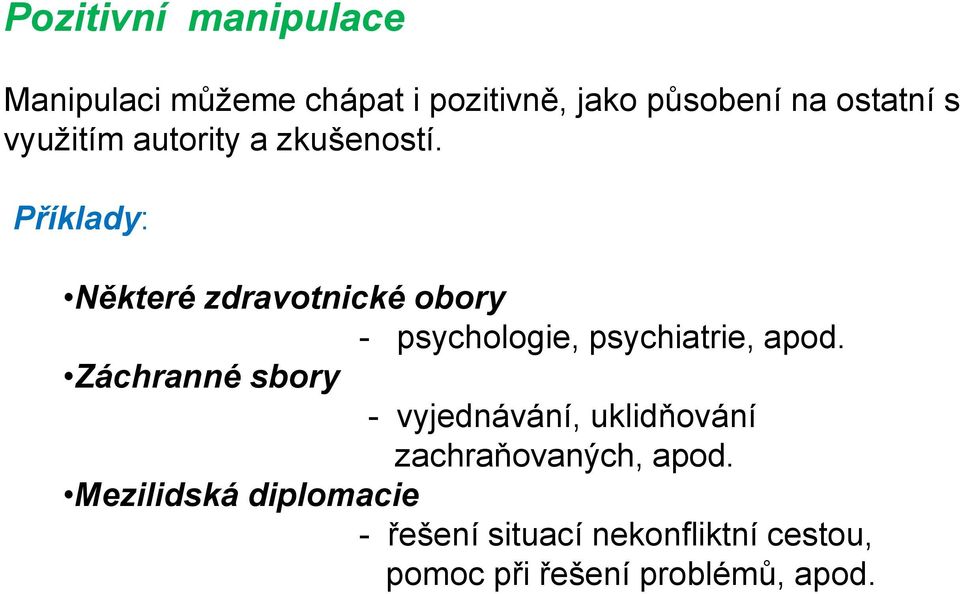 Příklady: Některé zdravotnické obory - psychologie, psychiatrie, apod.