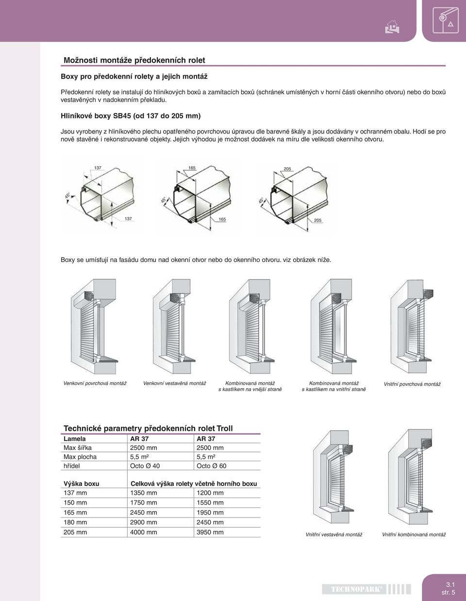 Hliníkové boxy SB45 (od 137 do 205 mm) Jsou vyrobeny z hliníkového plechu opatřeného povrchovou úpravou dle barevné škály a jsou dodávány v ochranném obalu.