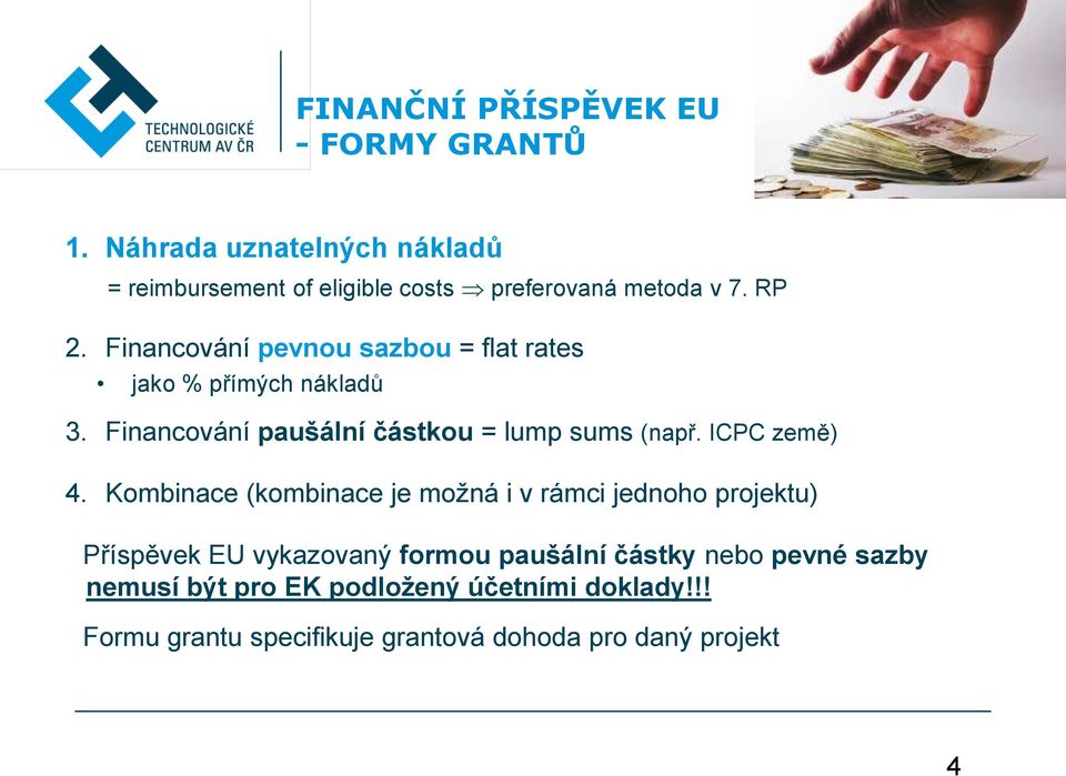 Financování pevnou sazbou = flat rates jako % přímých nákladů 3. Financování paušální částkou = lump sums (např.