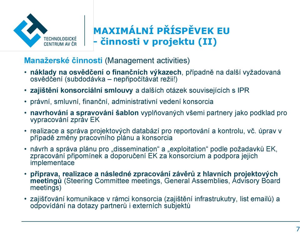 ) zajištění konsorciální smlouvy a dalších otázek souvisejících s IPR právní, smluvní, finanční, administrativní vedení konsorcia navrhování a spravování šablon vyplňovaných všemi partnery jako