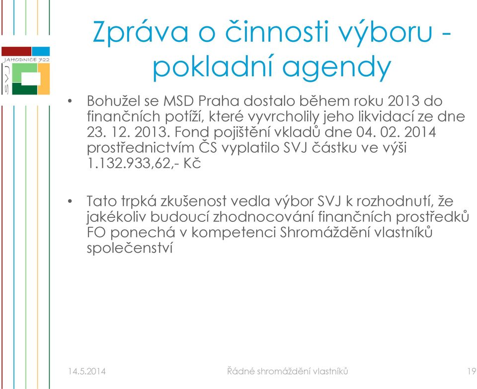 2014 prostřednictvím ČS vyplatilo SVJ částku ve výši 1.132.