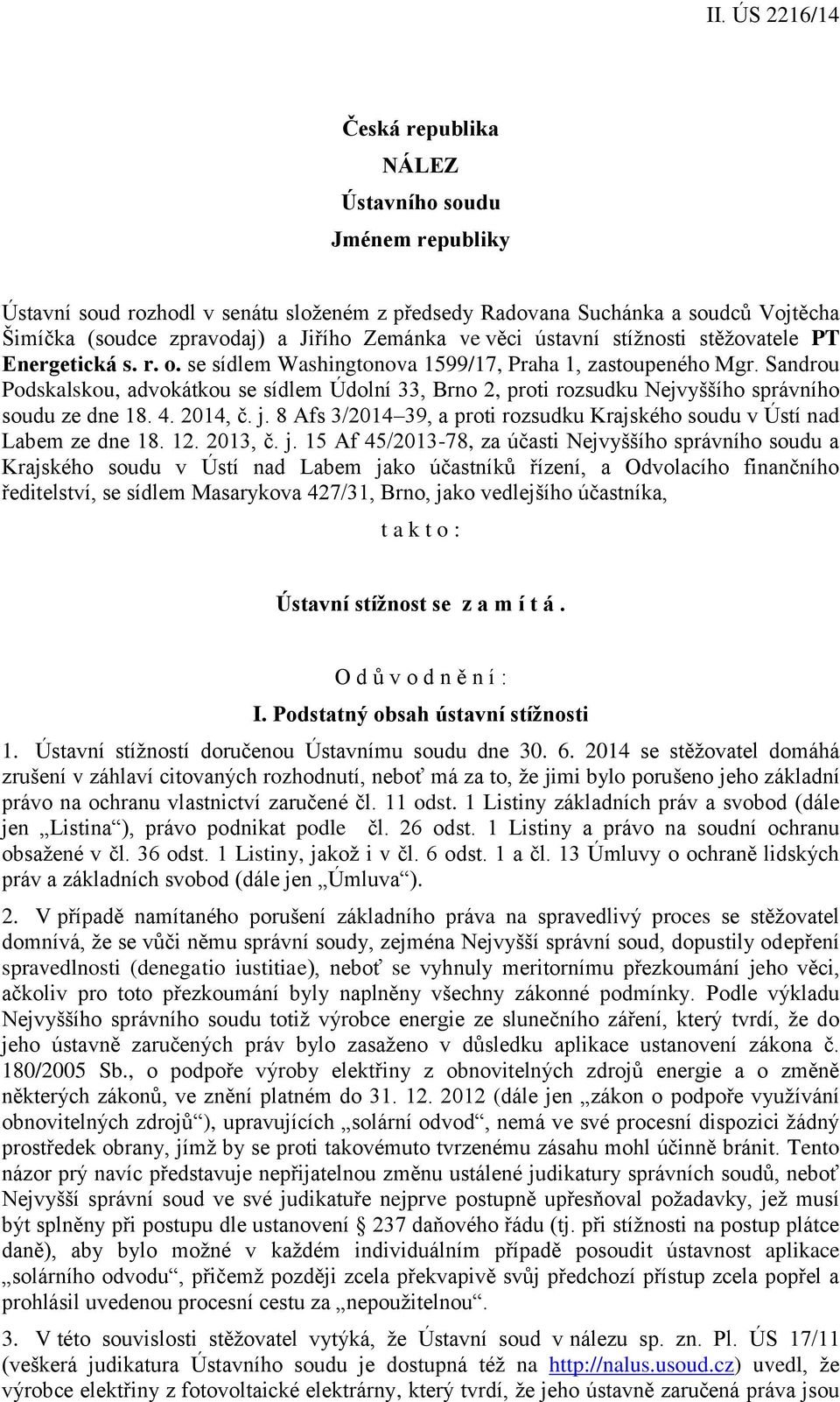 Sandrou Podskalskou, advokátkou se sídlem Údolní 33, Brno 2, proti rozsudku Nejvyššího správního soudu ze dne 18. 4. 2014, č. j.